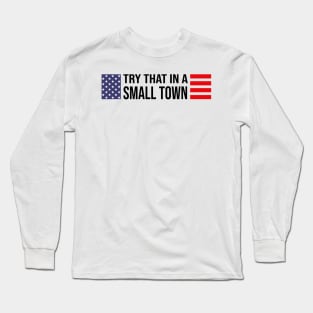 Try That In A Small Town Retro US Flag Long Sleeve T-Shirt